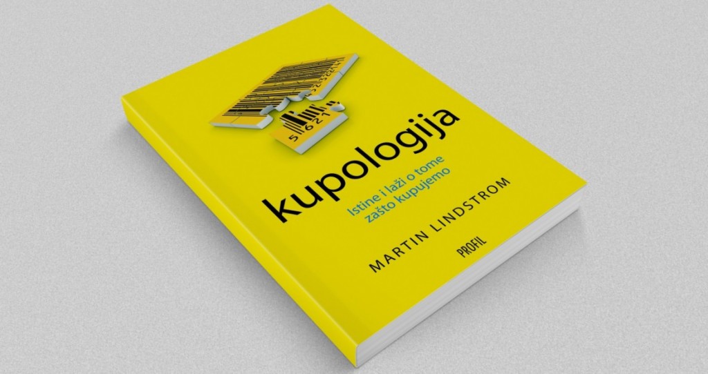 Istine i laži o tome zašto kupujemo – Kupologija By Martin Lindstrom