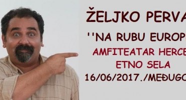 Na rubu Europe sa Željkom Pervanom ovaj petak u amfiteatru Herceg etno sela u Međugorju