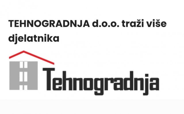 TEHNOGRADNJA d.o.o. traži više djelatnika